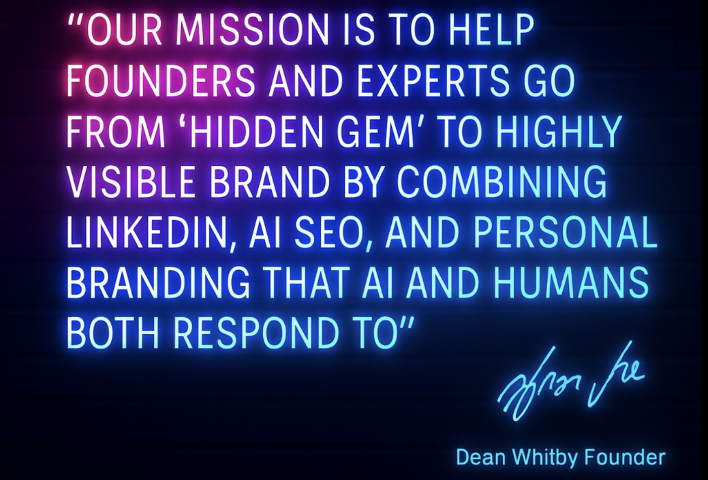 About Tenacious Marketing – Dean Whitby, Founder, sharing mission to help founders and experts go from hidden gem to highly visible brand through LinkedIn, AI SEO, and personal branding strategies optimised for both AI and human audiences.