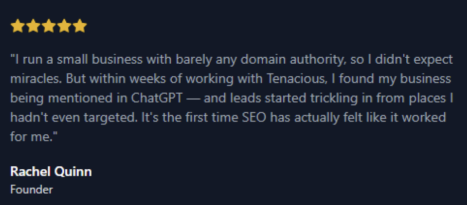 Five-star review from Rachel Quinn, Founder, sharing how Tenacious helped her small business with low domain authority get mentioned in ChatGPT and generate unexpected leads, making SEO feel effective for the first time.