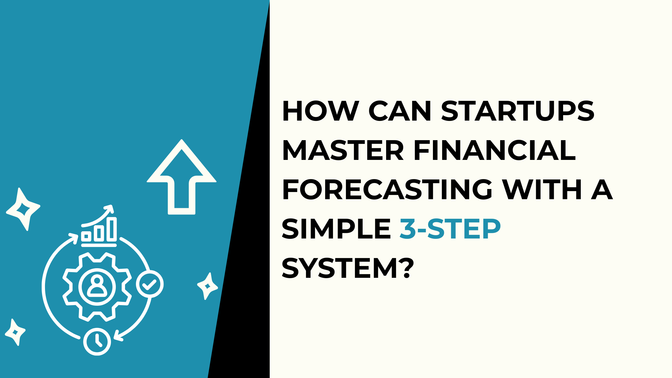 How Can Startups Master Financial Forecasting with a Simple 3-Step System?