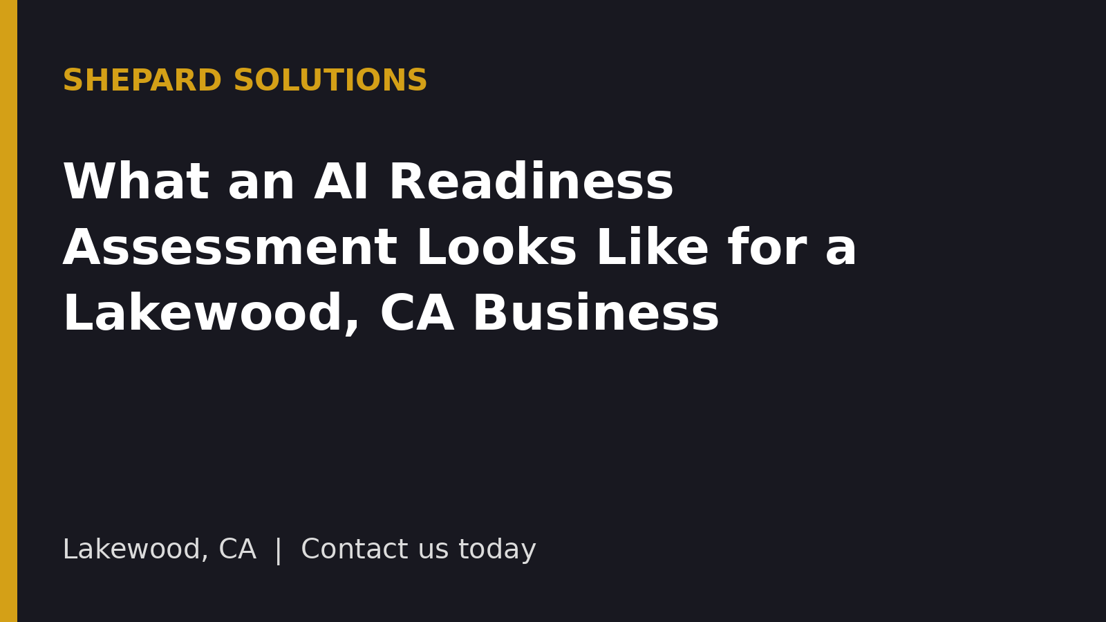 What an AI Readiness Assessment Looks Like for Lakewood, CA Small Businesses (And What to Prep Before You Hire an AI Consultant)