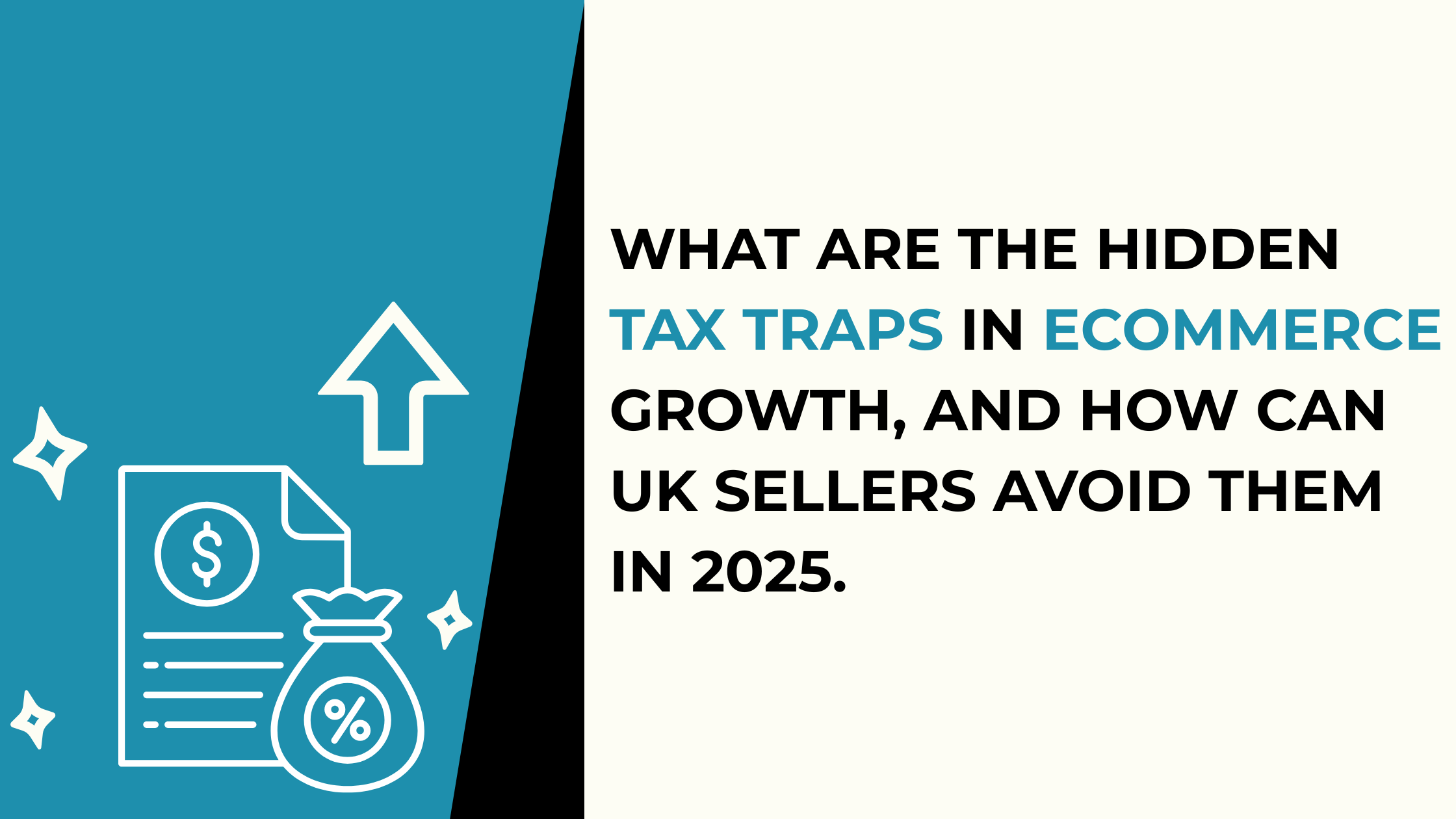 What Are the Hidden Tax Traps in Ecommerce Growth, and How Can UK Sellers Avoid Them in 2025?