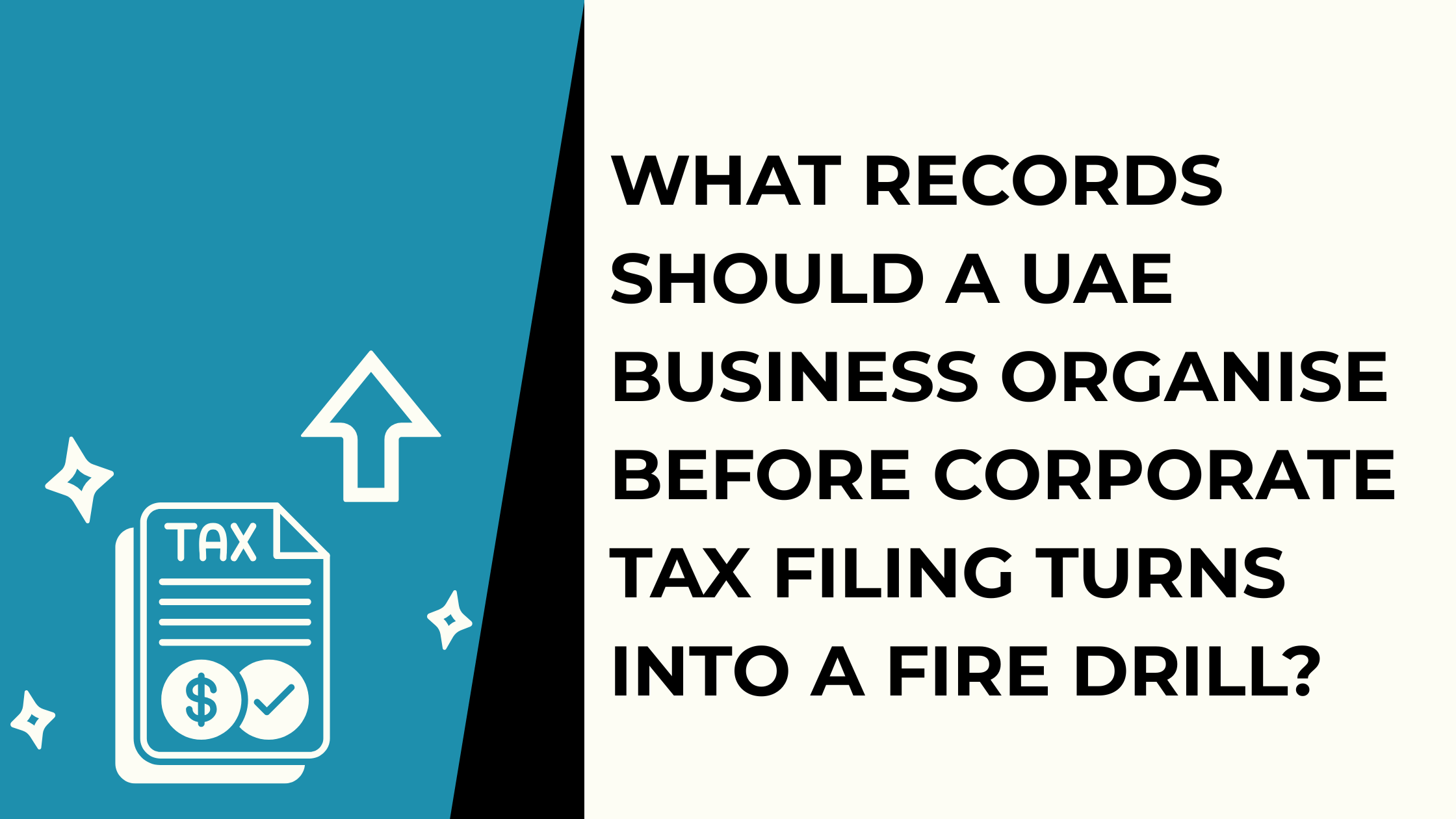 What Records Should a UAE Business Organise Before Corporate Tax Filing Turns Into a Fire Drill?
