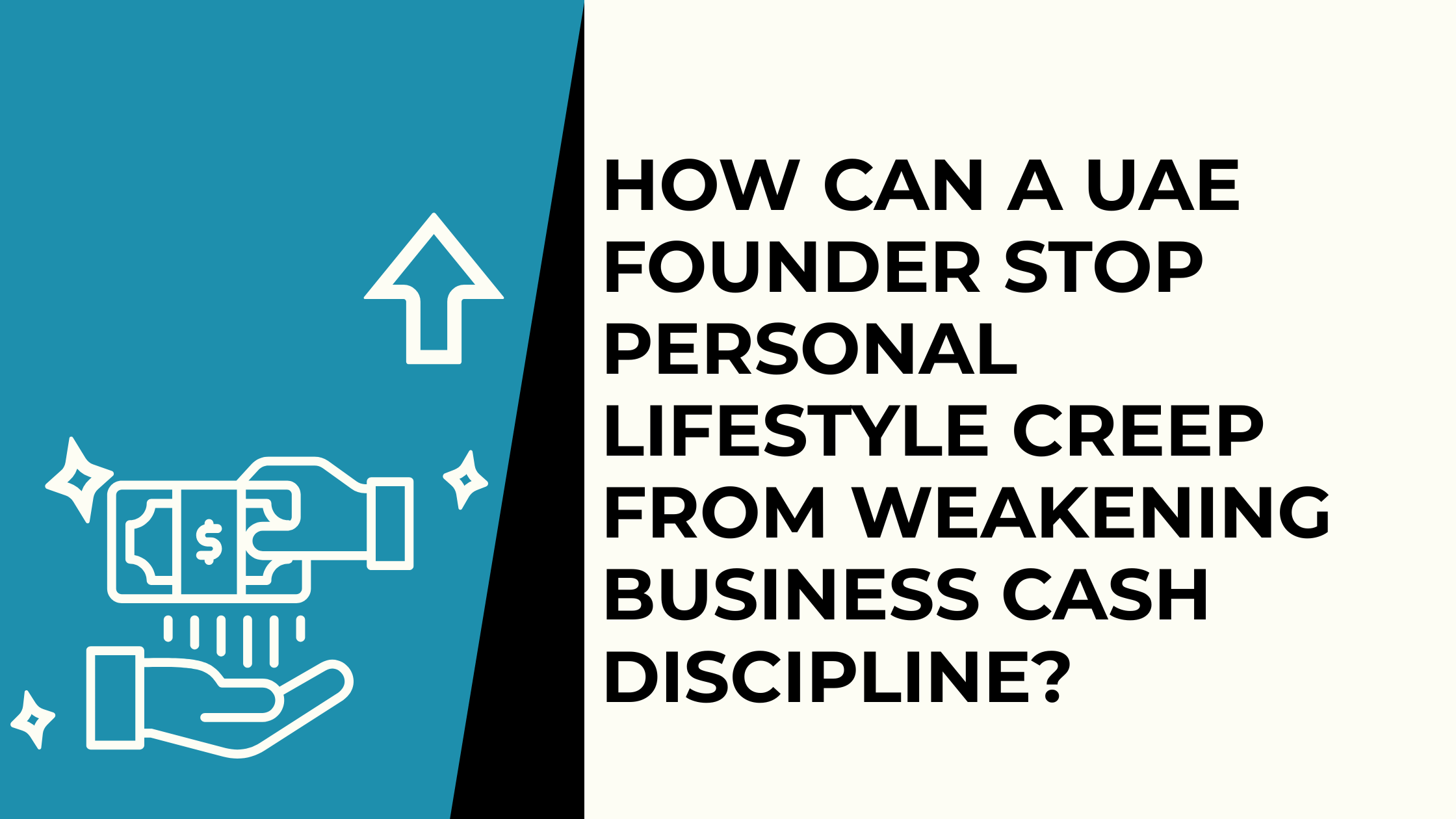 How Can a UAE Founder Stop Personal Lifestyle Creep From Weakening Business Cash Discipline?