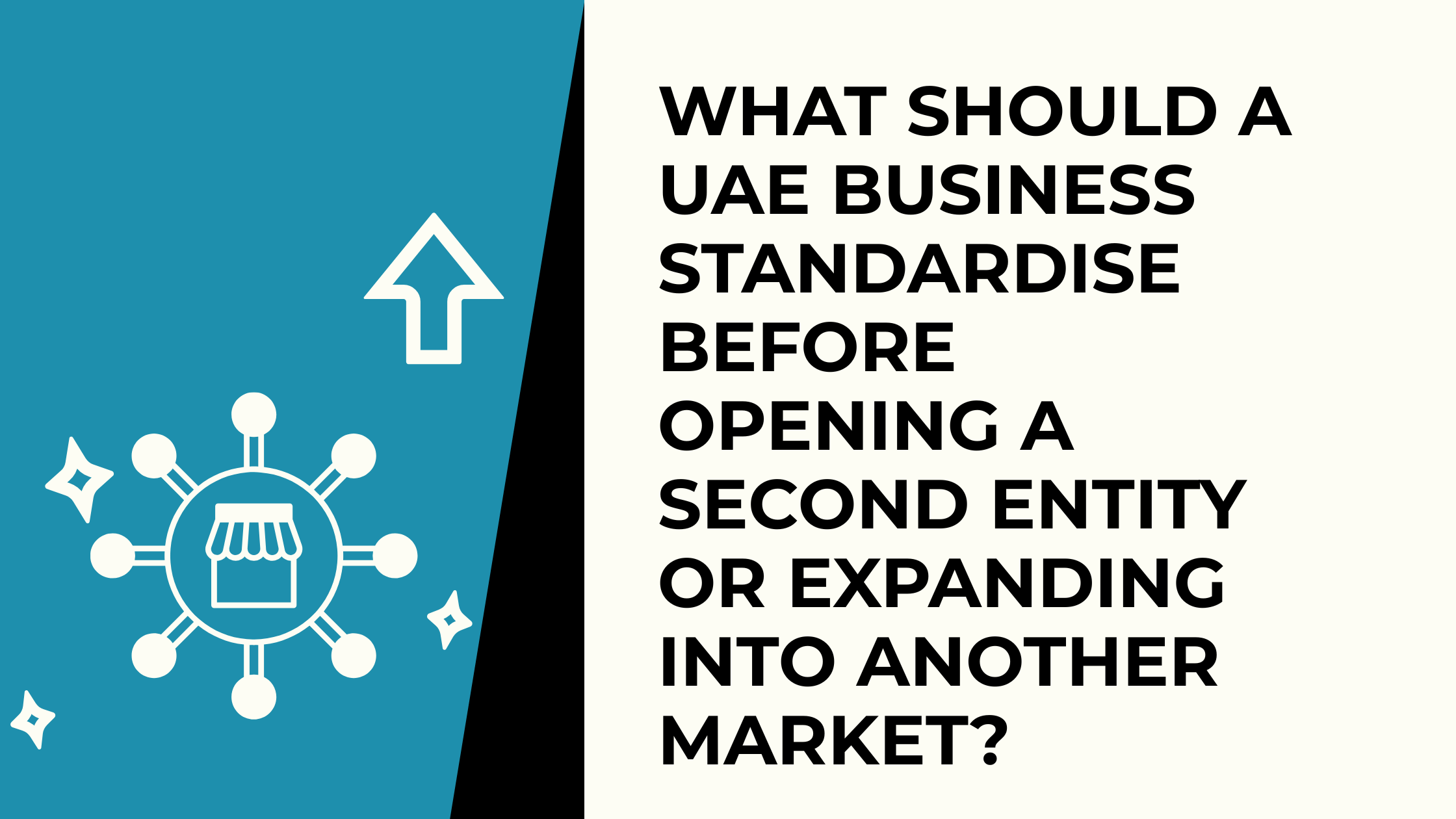 What Should a UAE Business Standardise Before Opening a Second Entity or Expanding Into Another Market?
